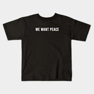 We want peace Kids T-Shirt